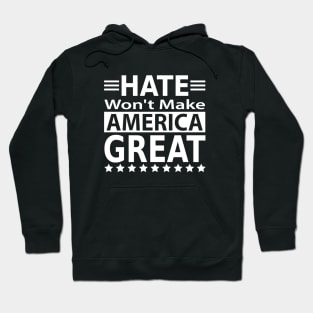 Hate Won't Make America Great Hoodie